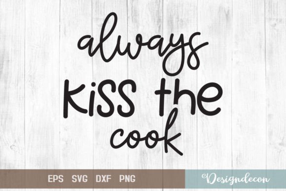 Always Kiss the Cook Quote Lettering Svg for Crafts and Graphics