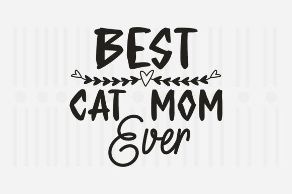 Best Cat Mom Ever Mother’s Day SVG for Crafts and Graphics