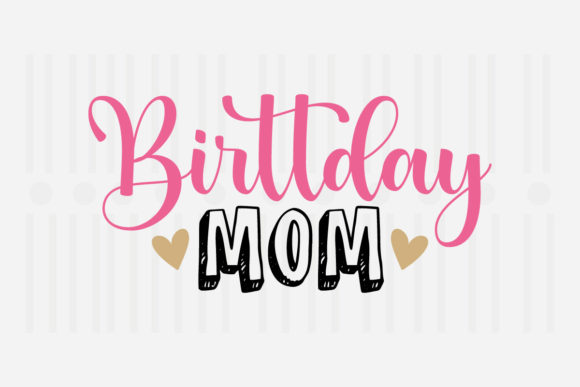 Birthday Mom, Mother's Day SVG for Crafts and Graphics