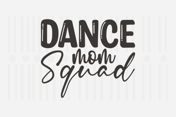 Dance Mom Squad Mother’s Day SVG for Crafts and Graphics