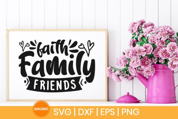 Faith Family Friends SVG Quote for Crafts and Graphics