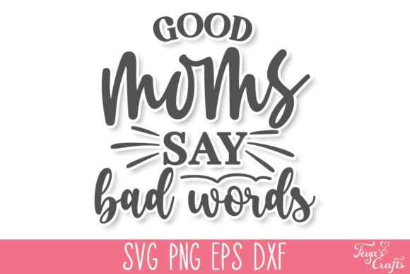 Good Moms Say Bad Words SVG Quote for Crafts and Graphics