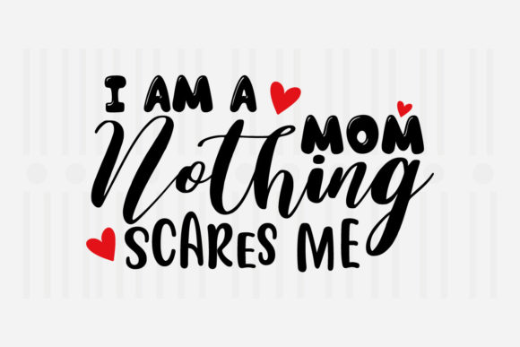 I m a Mom Nothing Scare Mother s Day SVG Graphics