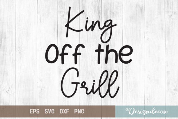 King of the Grill Quote Lettering Svg for Crafts and Graphics