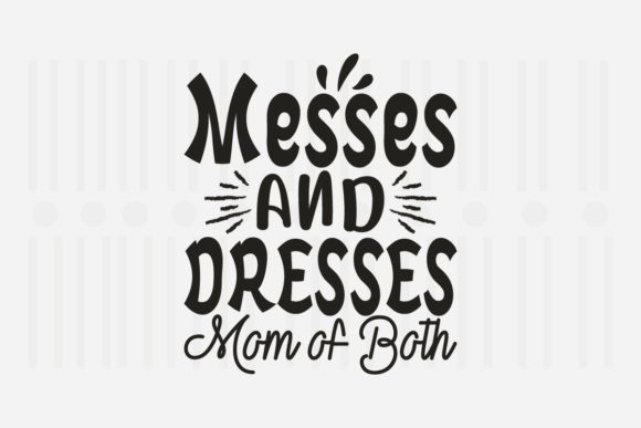 Messes and Dresses Mom SVG for Crafts and Graphics