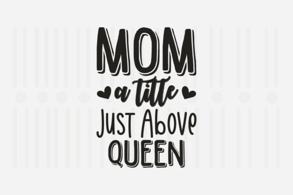 Mom a Little Just Above SVG for Crafts and Graphics