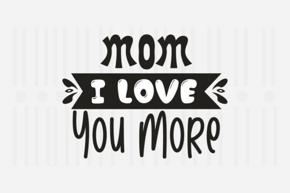 Mom I Love You More Mother's Day SVG
