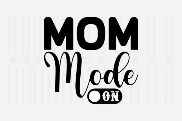 Mom Mode on Mother’s Day SVG for Crafts and Graphics