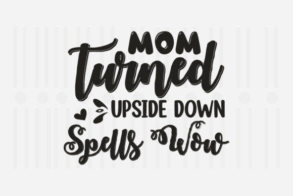Mom Turned Upside Down Mother's Day SVG Graphics