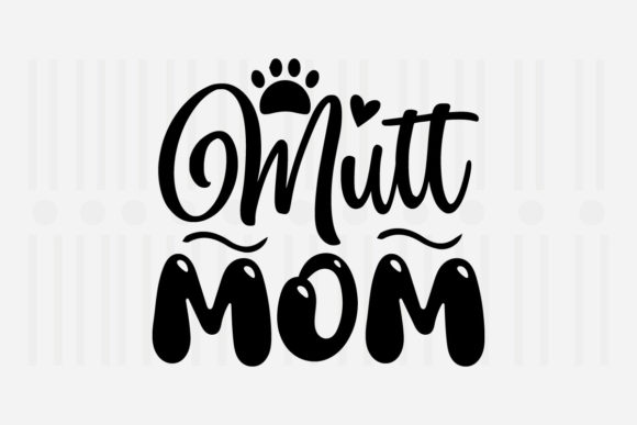 Mutt Mom Mother's Day SVG for Crafts and Graphics