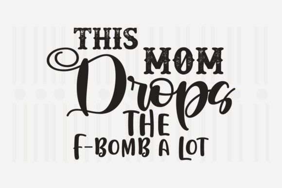 This Mom Drops the F- SVG for Crafts and Graphics