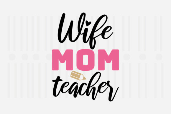 Wife Mom Teacher Mother's Day SVG for Crafts and Graphics