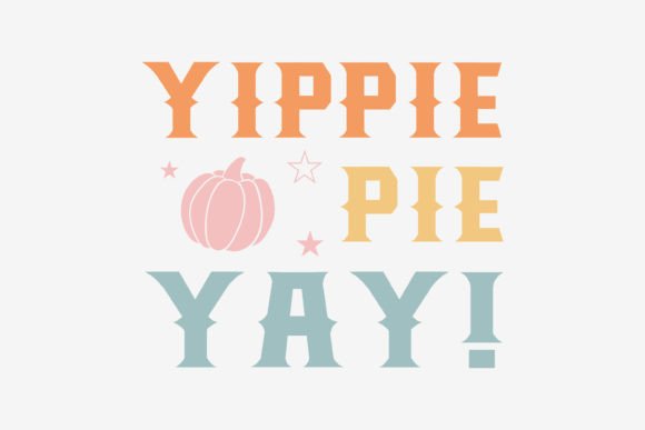 Yippie Pie Yay Thanksgiving Graphic Design for Crafts